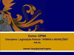 Curso CPSA Disciplina Legislao Policial ARMAS e MUNIES