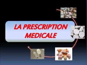 LA PRESCRIPTION MEDICALE Prescription mdicale Introduction Prescription mdicale