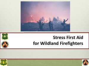 Stress First Aid for Wildland Firefighters Stress First