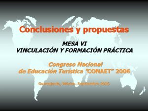 Conclusiones y propuestas MESA VI VINCULACIN Y FORMACIN