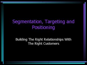 Segmentation Targeting and Positioning Building The Right Relationships