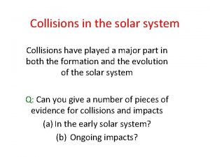 Collisions in the solar system Collisions have played