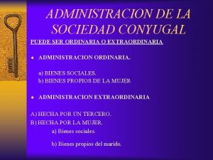 ADMINISTRACION DE LA SOCIEDAD CONYUGAL PUEDE SER ORDINARIA