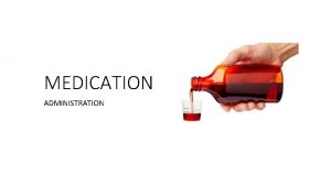 MEDICATION ADMINISTRATION NO MISTAKES Know the medication Will