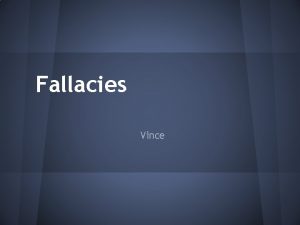 Fallacies Vince Definition of Fallacies Fallacies is an