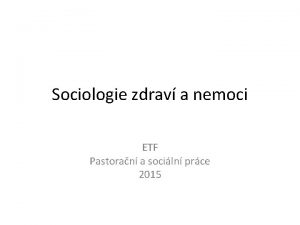 Sociologie zdrav a nemoci ETF Pastoran a sociln