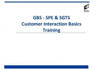 GBS SPE SGTS Customer Interaction Basics Training Agenda