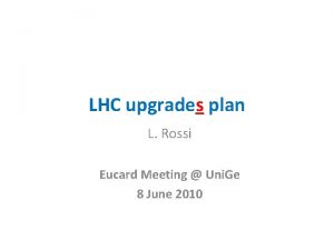 LHC upgrades plan L Rossi Eucard Meeting Uni