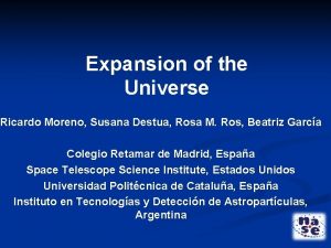 Expansion of the Universe Ricardo Moreno Susana Destua