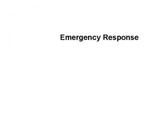 Emergency Response Workplace Emergency An unforeseen situation that