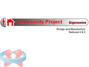 Community Project Ergonomics Design and Manufacture National 4