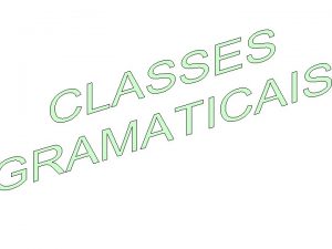 CLASSES GRAMATICAIS PROF MARTA GERALDINI CCAT 2019 Classes