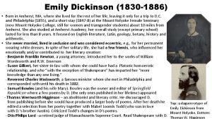 Emily Dickinson 1830 1886 Born in Amherst MA