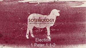 Election 1 Peter 1 1 2 Election PREDESTINATION