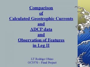 Comparison of Calculated Geostrophic Currents and ADCP data