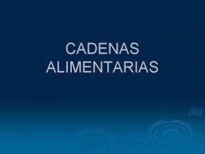 CADENAS ALIMENTARIAS CONCEPTO DE CADENAS AGROALIMENTARIAS Proceso que