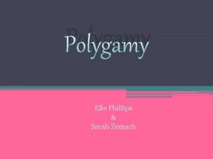 Polygamy Elle Phillips Sarah Zemach Polygamy is Derived