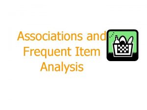 Associations and Frequent Item Analysis Outline Transactions Frequent