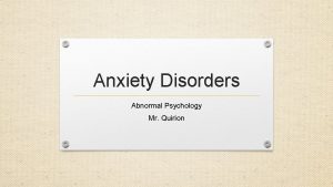 Anxiety Disorders Abnormal Psychology Mr Quirion Anxiety What