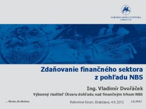 Zdaovanie finannho sektora z pohadu NBS Ing Vladimr