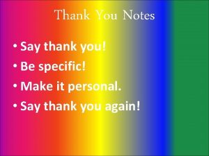 Thank You Notes Say thank you Be specific