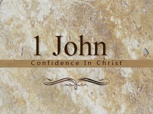 1 John Confidence In Christ 1 John Confidence