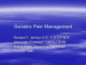 Geriatric Pain Management Richard T Jermyn D O