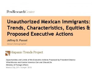 Unauthorized Mexican Immigrants Trends Characteristics Equities Proposed Executive