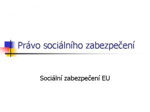 Prvo socilnho zabezpeen Sociln zabezpeen EU Sociln zabezpeen
