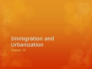 Immigration and Urbanization Chapter 15 Previously Discussed Immigrate