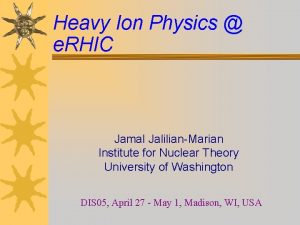 Heavy Ion Physics e RHIC Jamal JalilianMarian Institute