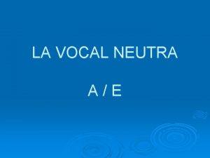 LA VOCAL NEUTRA AE NDEX 1 LA VOCAL