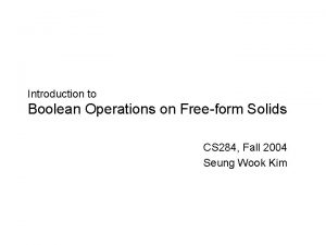 Introduction to Boolean Operations on Freeform Solids CS