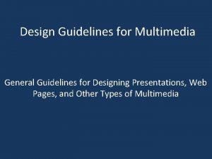 Design Guidelines for Multimedia General Guidelines for Designing