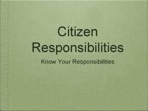 Citizen Responsibilities Know Your Responsibilities Objective By the