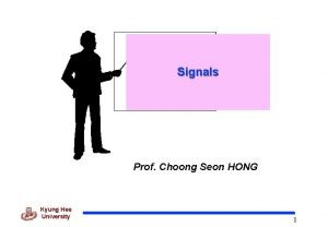 Signals Prof Choong Seon HONG Kyung Hee University