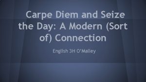 Carpe Diem and Seize the Day A Modern