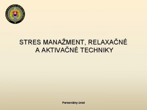 STRES MANAMENT RELAXAN A AKTIVAN TECHNIKY Personlny rad