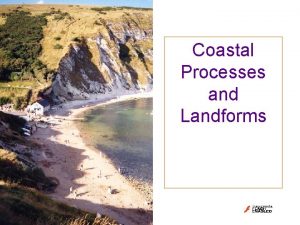 Coastal Processes and Landforms CONSTRUCTIVE DESTRUCTIVE WAVES When