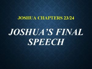 JOSHUA CHAPTERS 2324 JOSHUAS FINAL SPEECH THREE MAJOR