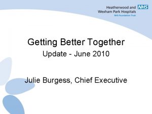 Getting Better Together Update June 2010 Julie Burgess