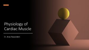 Physiology of Cardiac Muscle Dr Arwa Rawashdeh objectives