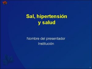 Sal hipertensin y salud Nombre del presentador Institucin