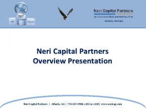 Neri Capital Partners Overview Presentation Neri Capital Partners