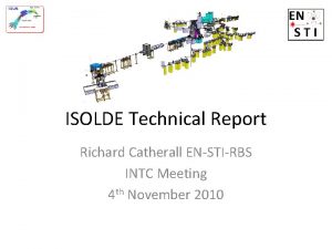 ISOLDE Technical Report Richard Catherall ENSTIRBS INTC Meeting