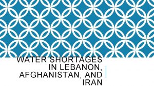 WATER SHORTAGES IN LEBANON AFGHANISTAN AND IRAN AFGHANISTAN