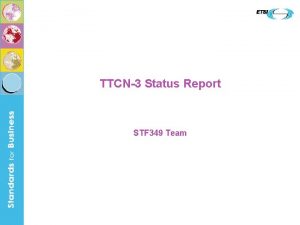 TTCN3 Status Report STF 349 Team TTCN3 Maintenance