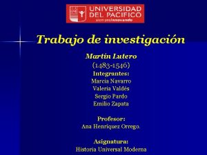 Trabajo de investigacin Martn Lutero 1483 1546 Integrantes