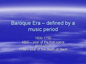 Baroque Era defined by a music period 1600