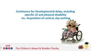 Continence for Developmental delay including specific LD and